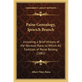 Paine Genealogy, Ipswich Branch: Including a Brief History of the Norman Race, to Which All Families of Paine Belong (1881)