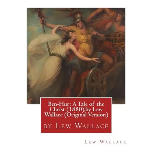 Ben-Hur: A Tale of the Christ (1880), by Lew Wallace (Original Version)