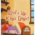 Wake Up, Rosie Dosie!