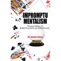 Impromptu Mentalism: Practical Effects for Mentalists and Magicians