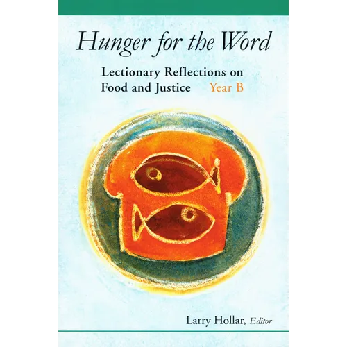 Hunger for the Word: Lectionary Reflections on Food and Justice-Year B