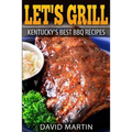 Let's Grill! Kentucky's Best BBQ Recipes