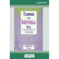 Teamwork Is an Individual Skill: Getting Your Work Done When Sharing Responsibility (16pt Large Print Edition)