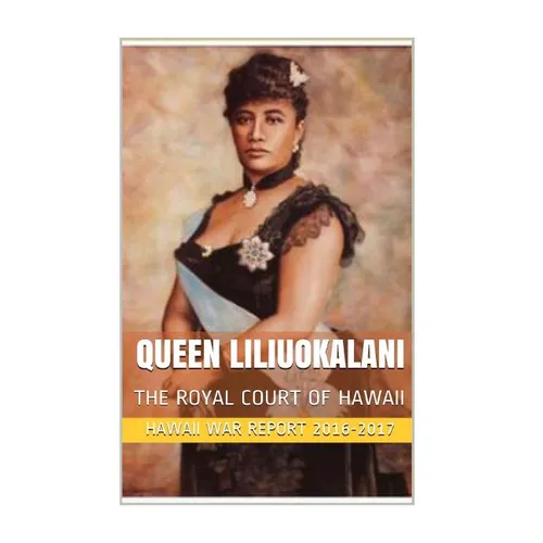 Queen Liliuokalani: The Overthrow of the Hawaiian Kingdom