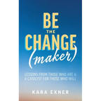 Be the Change(maker): Lessons from Those Who Are & A Catalyst for Those Who Will - Paperback