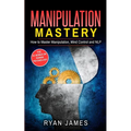 Manipulation: How to Master Manipulation, Mind Control and NLP (Manipulation Series) (Volume 2)
