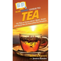 HowExpert Guide to Tea: 101 Tips to Learn about, Make, Drink, and Enjoy Tea for Everyday Tea Drinkers