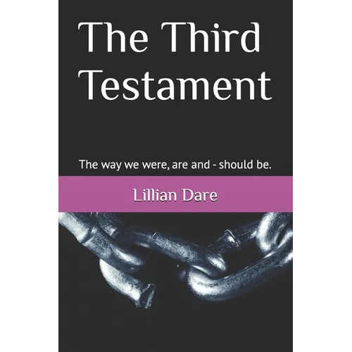 The Third Testament: The way we were, are and - should be.