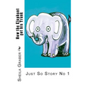 How the Elephant got his Trunk: Just So Story No 1
