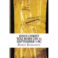 Jesus Christ was born on 21 September 5 BC