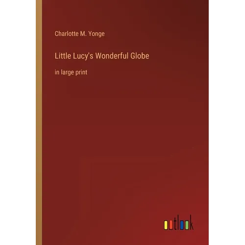 Little Lucy's Wonderful Globe: in large print