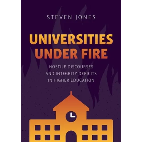 Universities Under Fire: Hostile Discourses and Integrity Deficits in Higher Education