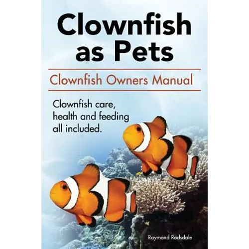 Clown Fish as Pets. Clown Fish Owners Manual. Clown Fish care, advantages, health and feeding all included.