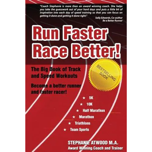 Run Faster Race Better: For 5K, 10K, Half Marathon, Marathon and Triathlons