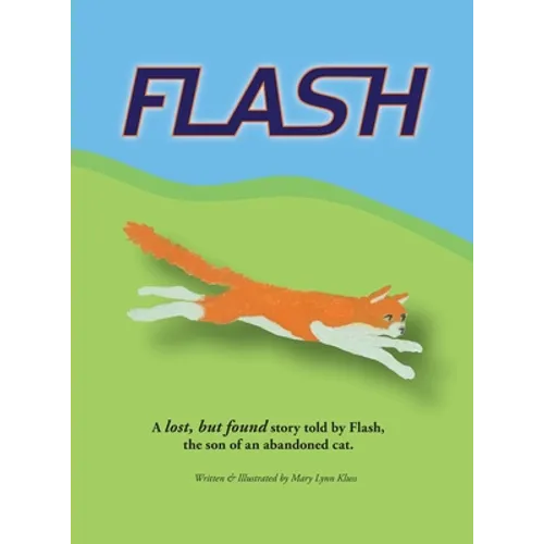 Flash: A lost, but found story told by Flash, the son of an abandoned cat.