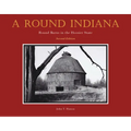 A Round Indiana: Round Barns in the Hoosier State, Second Edition