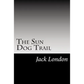 The Sun Dog Trail: (Jack London Classics Collection)