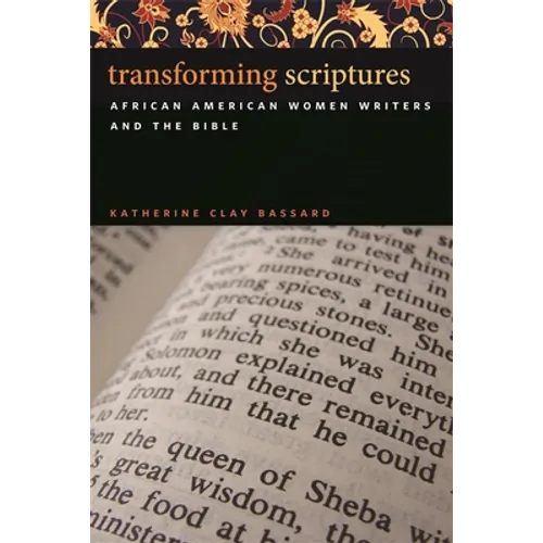Transforming Scriptures: African American Women Writers and the Bible