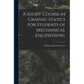A Short Course in Graphic Statics for Students of Mechanical Engineering