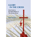 Glory in the Cross: Holy Week in the Third Edition of the Roman Missal