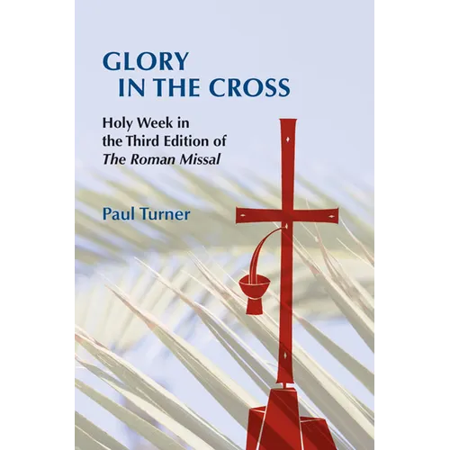 Glory in the Cross: Holy Week in the Third Edition of the Roman Missal