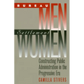 Bureau Men, Settlement Women: Constructing Public Administration in the Progressive Era