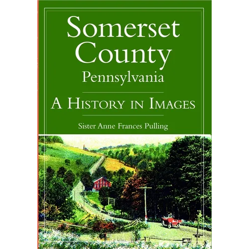Somerset County, Pennsylvania: A History in Images