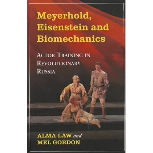 Meyerhold, Eisenstein and Biomechanics: Actor Training in Revolutionary Russia