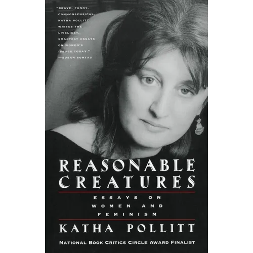Reasonable Creatures: Essays on Women and Feminism