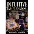 Intuitive Tarot Reading: A Beginner's Guide to Psychic Tarot and Card Meanings