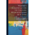 Werner's Nomenclature Of Colours, With Additions By P. Syme