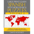 Large Print Learn Spanish with Word Search Puzzles Volume 2: Learn Spanish Language Vocabulary with 130 Challenging Bilingual Word Find Puzzles for Al