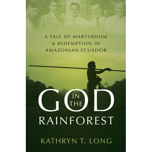 God in the Rainforest: A Tale of Martyrdom and Redemption in Amazonian Ecuador
