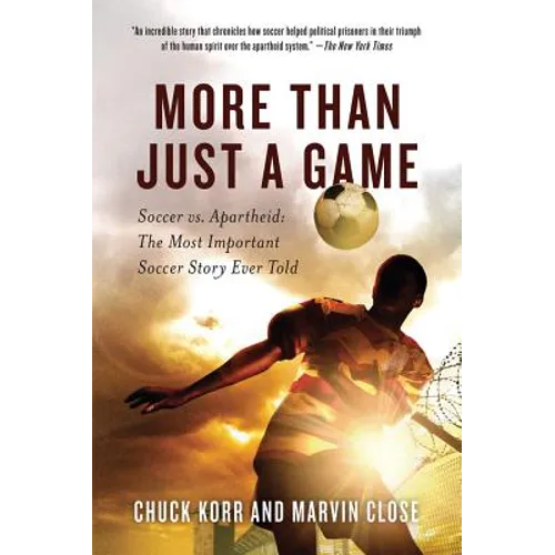 More Than Just a Game: Soccer vs. Apartheid: The Most Important Soccer Story Ever Told