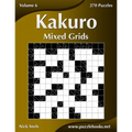 Kakuro Mixed Grids - Volume 6 - 270 Logic Puzzles