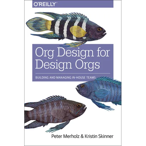 Org Design for Design Orgs: Building and Managing In-House Design Teams