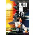Fixing the Sky: The Checkered History of Weather and Climate Control