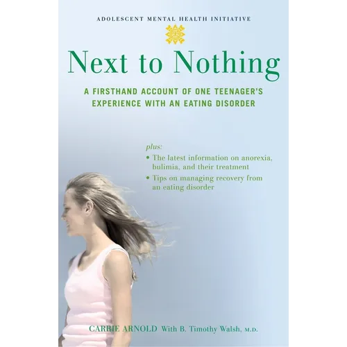 Next to Nothing: A Firsthand Account of One Teenager's Experience with an Eating Disorder