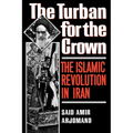 Turban for the Crown: The Islamic Revolution in Iran