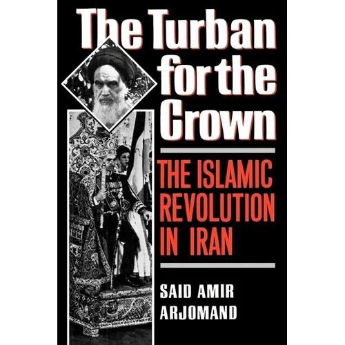 Turban for the Crown: The Islamic Revolution in Iran