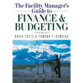 The Facility Manager's Guide to Finance and Budgeting
