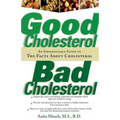 Good Cholesterol, Bad Cholesterol: An Indispensable Guide to the Facts about Cholesterol