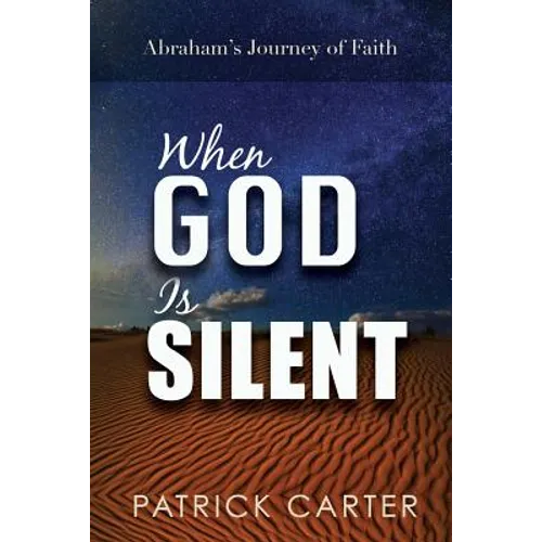 When God Is Silent: Abraham's Journey of Faith