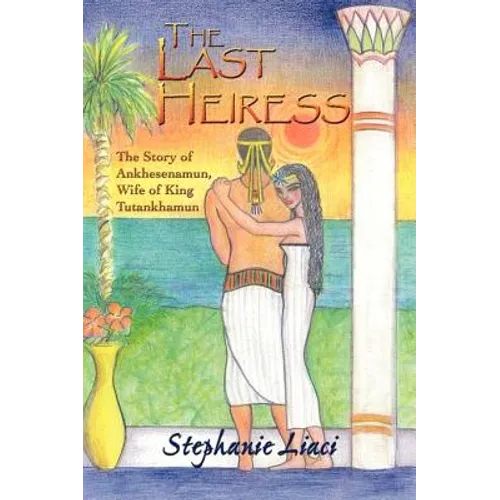 The Last Heiress: A Novel of Tutankhamun's Queen