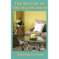The Mystery of the Yellow Room: A Classic Locked-Room Detective Novel
