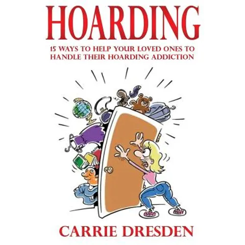 Hoarding: 15 Ways to Help Your Loved Ones to Handle Their Hoarding Addiction
