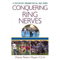 Conquering Ring Nerves: A Step-By-Step Program for All Dog Sports
