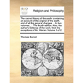 The sacred theory of the earth: containing an account of the original of the earth, and of all the general changes ... In two volumes. ... The fourth