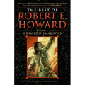 The Best of Robert E. Howard Volume 1: Volume 1: Crimson Shadows