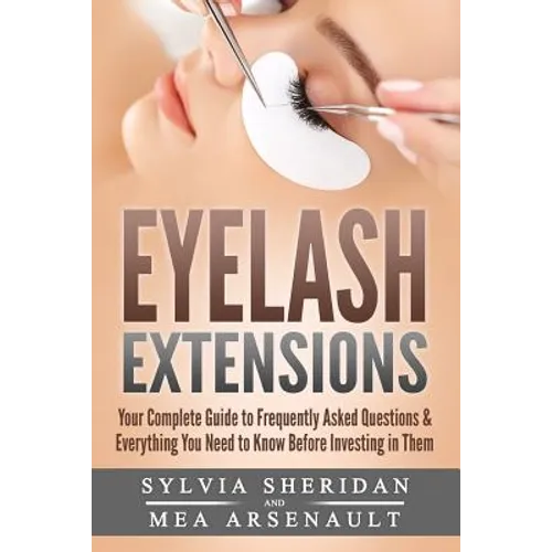 Eyelash Extensions: Your Complete Guide to Frequently Asked Questions & Everything You Need to Know Before Investing in Them